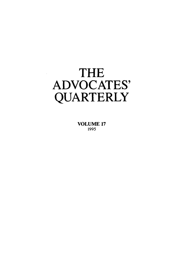 handle is hein.journals/aqrty17 and id is 1 raw text is: THE
ADVOCATES'
QUARTERLY
VOLUME 17
1995


