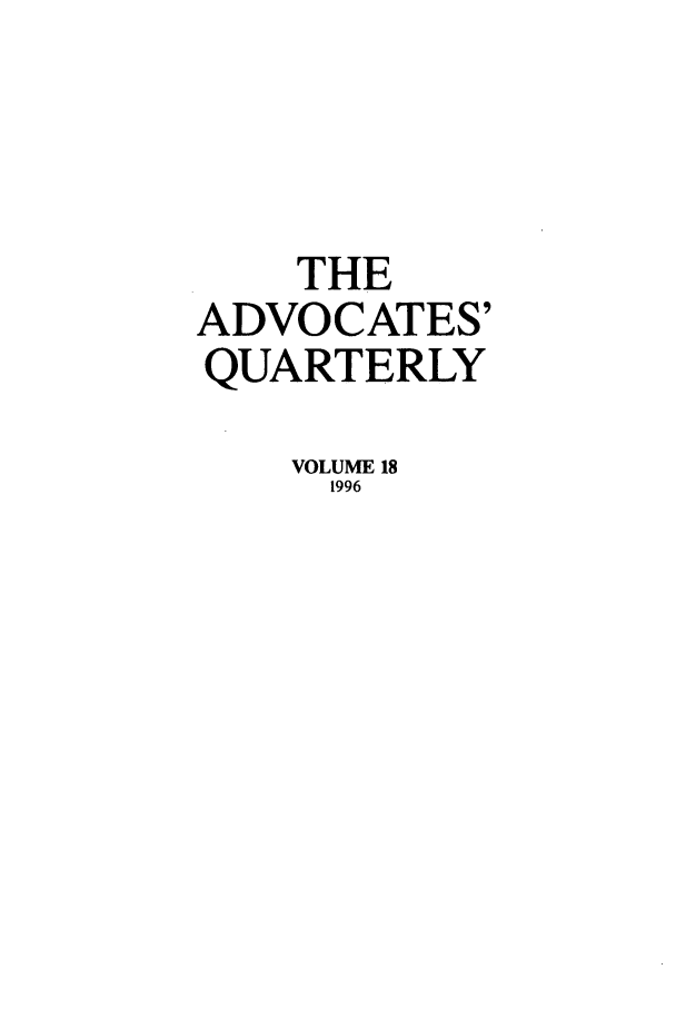 handle is hein.journals/aqrty18 and id is 1 raw text is: THE
ADVOCATES'
QUARTERLY
VOLUME 18
1996


