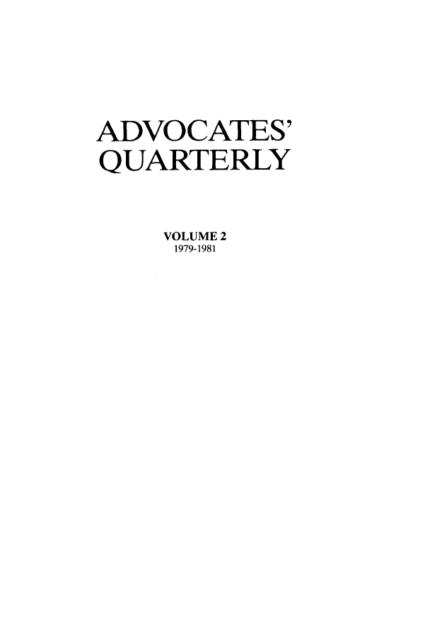 handle is hein.journals/aqrty2 and id is 1 raw text is: ADVOCATES'
QUARTERLY
VOLUME 2
1979-1981


