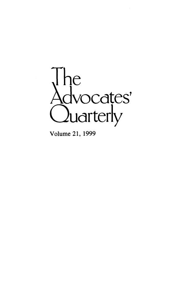 handle is hein.journals/aqrty21 and id is 1 raw text is: The
Xdvocdtes'
Oudrterly
Volume 21, 1999


