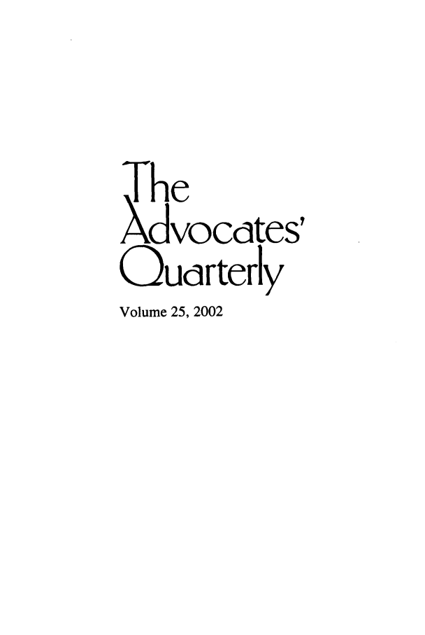 handle is hein.journals/aqrty25 and id is 1 raw text is: The
Xdvocdtes'
Oudrterly
Volume 25, 2002


