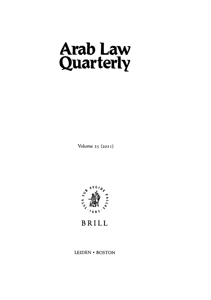 handle is hein.journals/arablq25 and id is 1 raw text is: Arab Law
Quarterly
Volume 25 (2011)
BRILL

LEIDEN - BOSTON


