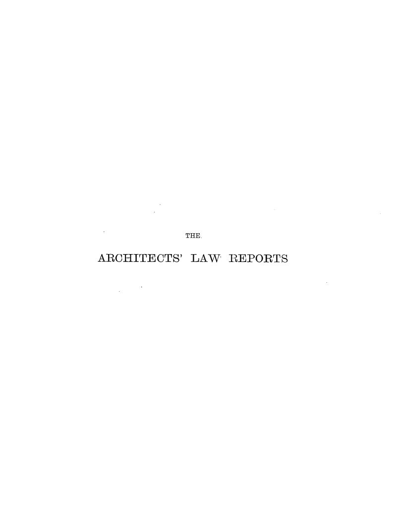 handle is hein.journals/archlre1 and id is 1 raw text is: THE.
ARCHITECTS' LAW REPORTS


