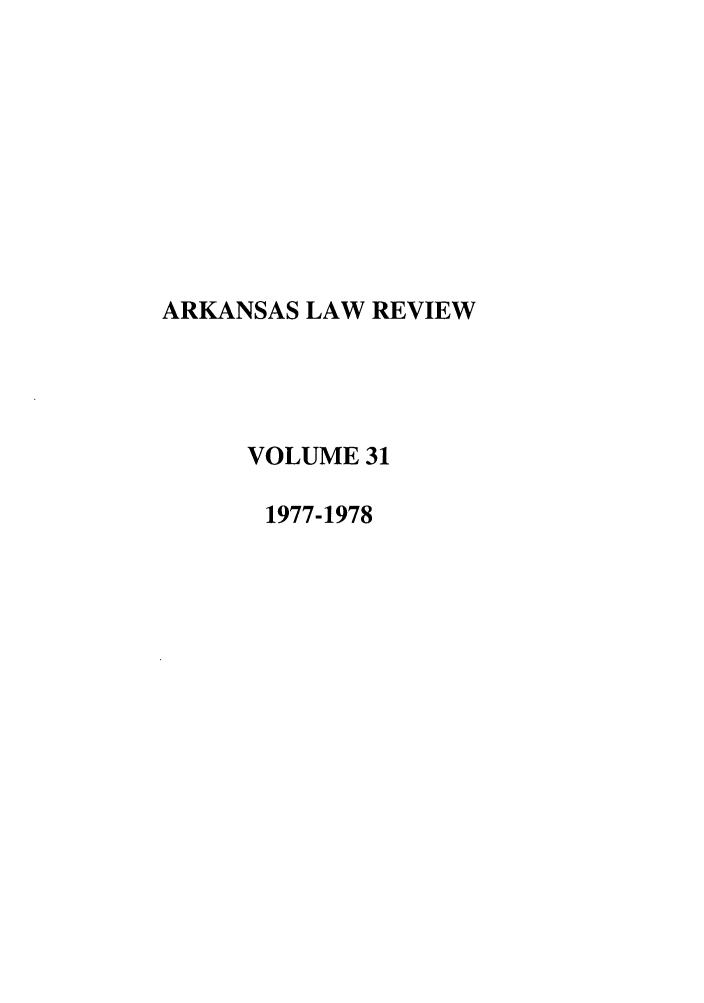 handle is hein.journals/arklr31 and id is 1 raw text is: ARKANSAS LAW REVIEW
VOLUME 31
1977-1978


