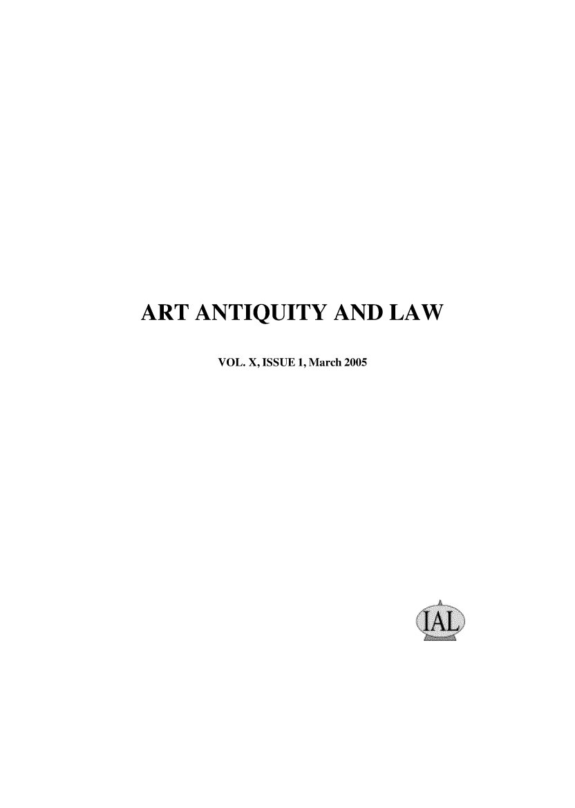 handle is hein.journals/artniqul10 and id is 1 raw text is: 















ART  ANTIQUITY   AND  LAW

       VOL. X, ISSUE 1, March 2005


