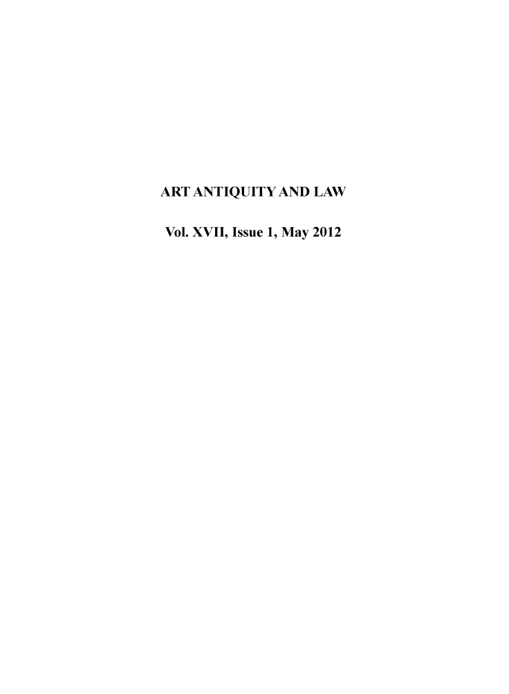 handle is hein.journals/artniqul17 and id is 1 raw text is: 











ART ANTIQUITY AND LAW


Vol. XVII, Issue 1, May 2012


