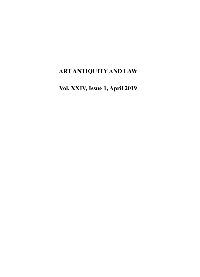 handle is hein.journals/artniqul24 and id is 1 raw text is: 









ART ANTIQUITY AND LAW


Vol. XXIV, Issue 1, April 2019


