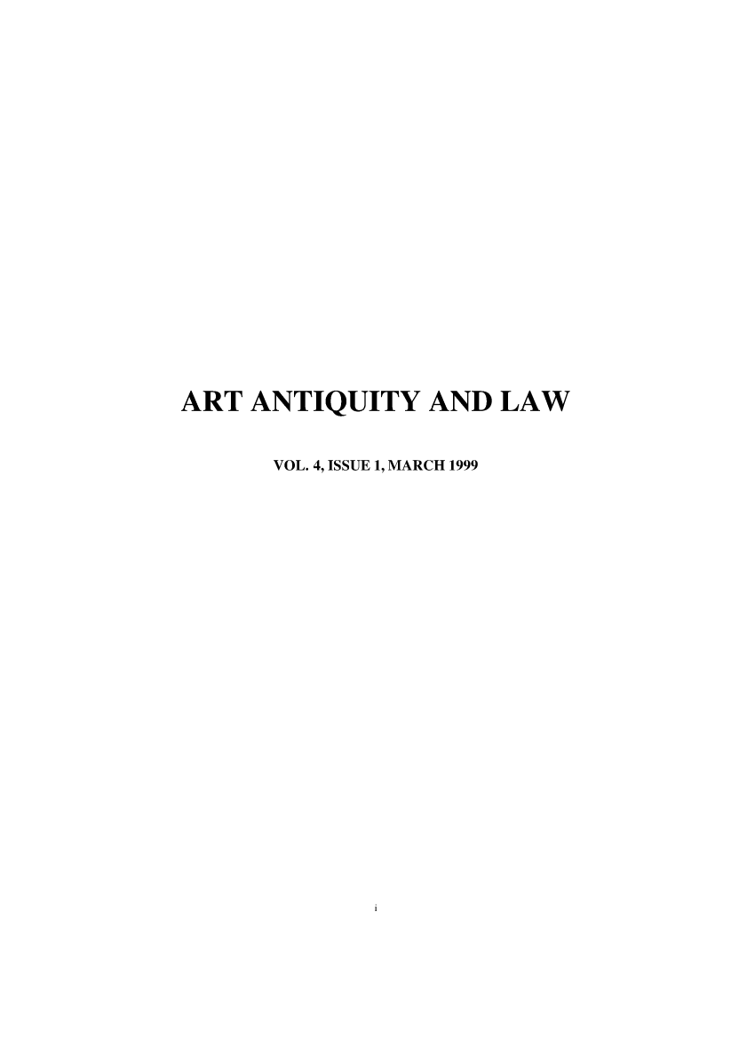handle is hein.journals/artniqul4 and id is 1 raw text is: 















ART  ANTIQUITY   AND  LAW

      VOL. 4, ISSUE 1, MARCH 1999


