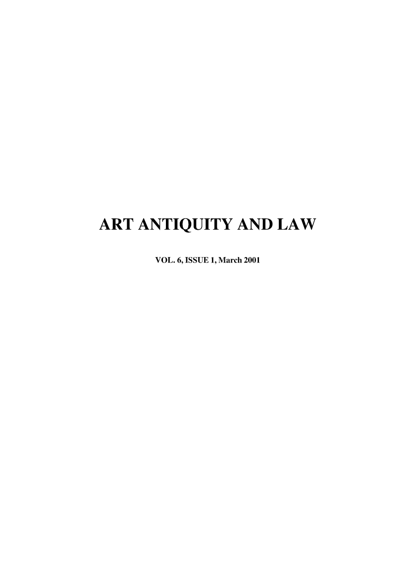 handle is hein.journals/artniqul6 and id is 1 raw text is: 















ART  ANTIQUITY   AND  LAW

       VOL. 6, ISSUE 1, March 2001


