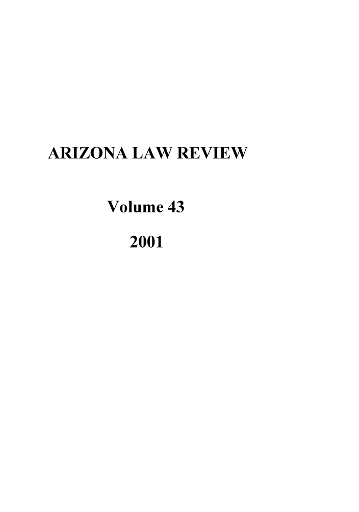 handle is hein.journals/arz43 and id is 1 raw text is: ARIZONA LAW REVIEW
Volume 43
2001


