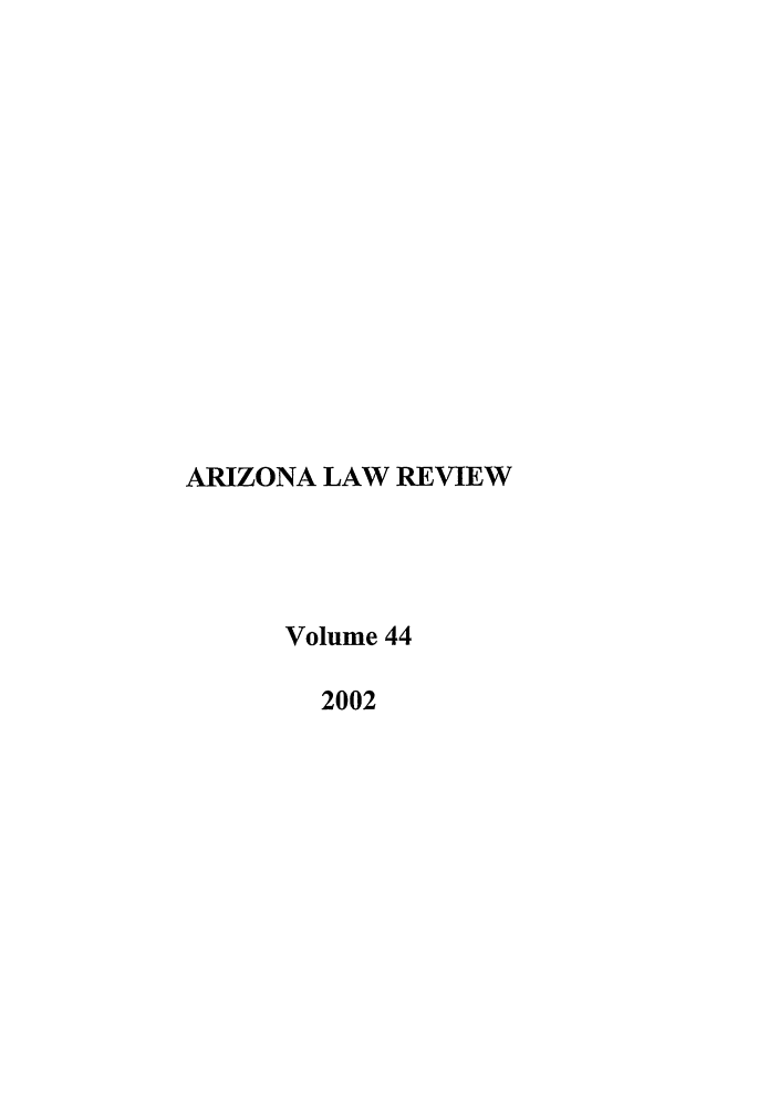 handle is hein.journals/arz44 and id is 1 raw text is: ARIZONA LAW REVIEW
Volume 44
2002


