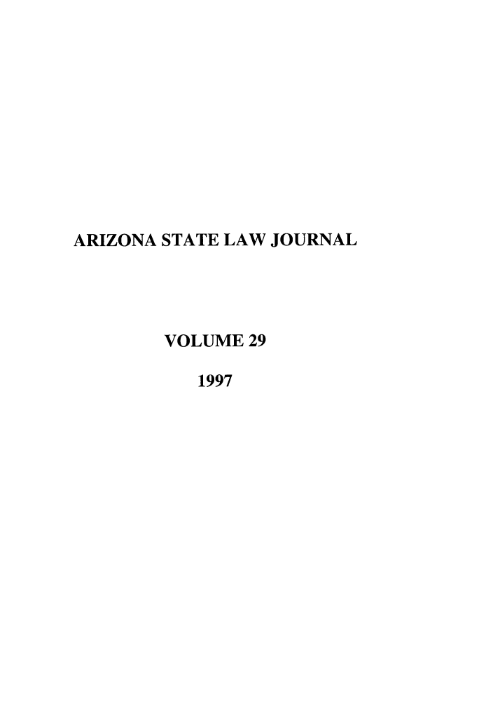 handle is hein.journals/arzjl29 and id is 1 raw text is: ARIZONA STATE LAW JOURNAL
VOLUME 29
1997


