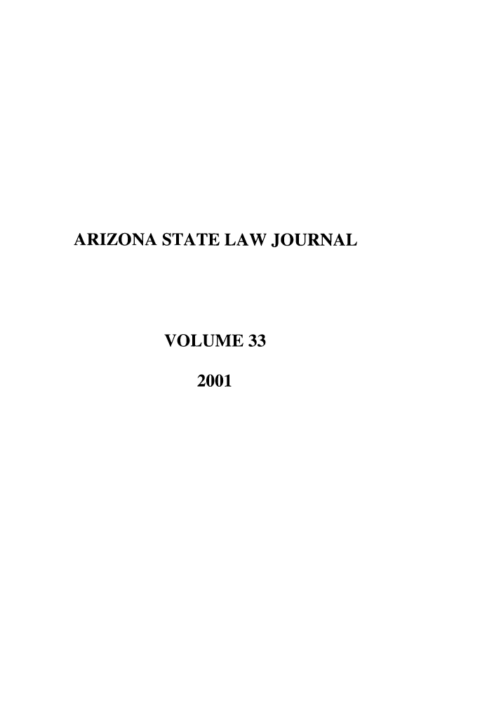 handle is hein.journals/arzjl33 and id is 1 raw text is: ARIZONA STATE LAW JOURNAL
VOLUME 33
2001


