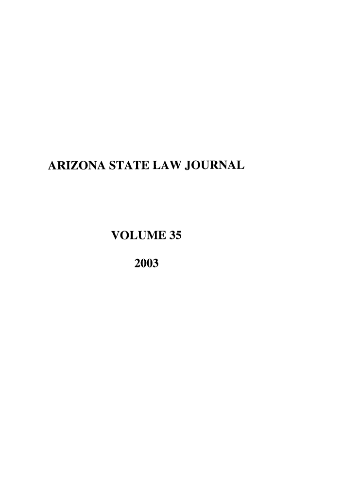 handle is hein.journals/arzjl35 and id is 1 raw text is: ARIZONA STATE LAW JOURNAL
VOLUME 35
2003



