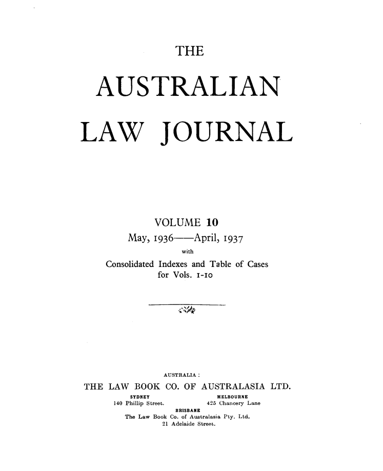handle is hein.journals/aslnlwjunl10 and id is 1 raw text is: THE
AUSTRALIAN

LAW

JOURNAL

VOLUME 10
May, 1936    April, 1937
with

Consolidated

Indexes and Table of Cases
for Vols. 1-10

AUSTRALIA :
THE LAW BOOK CO. OF AUSTRALASIA LTD.

SYDNEY
140 Phillip Street.

MELBOURNE
425 Chancery Lane

BRISBANE
The Law Book Co. of Australasia Pty. Ltd.
21 Adelaide Street.


