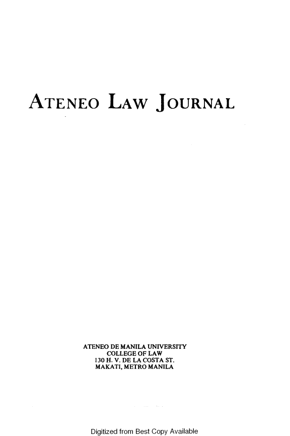 handle is hein.journals/ateno35 and id is 1 raw text is: 














ATENEO LAW JOURNAL



































           ATENEO DE MANILA UNIVERSITY
                COLLEGE OF LAW
             130 H. V. DE LA COSTA ST.
             MAKATI, METRO MANILA


Digitized from Best Copy Available


