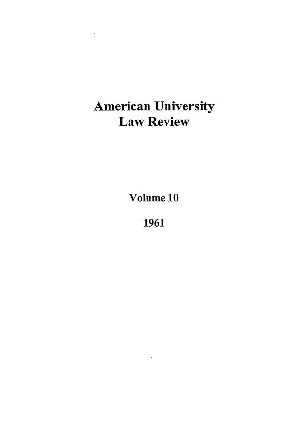 handle is hein.journals/aulr10 and id is 1 raw text is: American University
Law Review
Volume 10
1961


