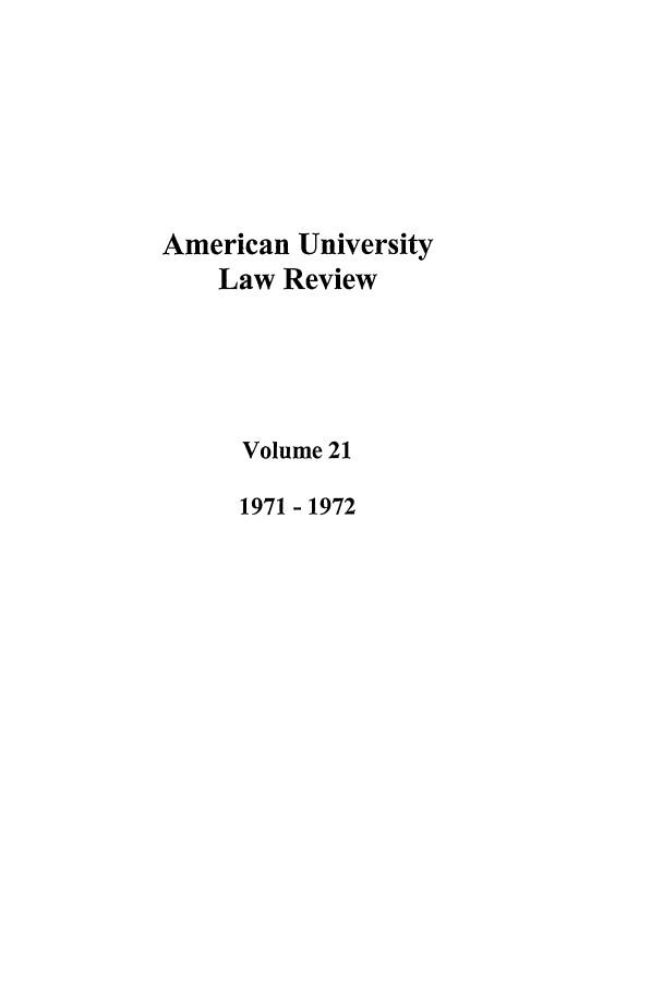 handle is hein.journals/aulr21 and id is 1 raw text is: American University
Law Review
Volume 21
1971 - 1972


