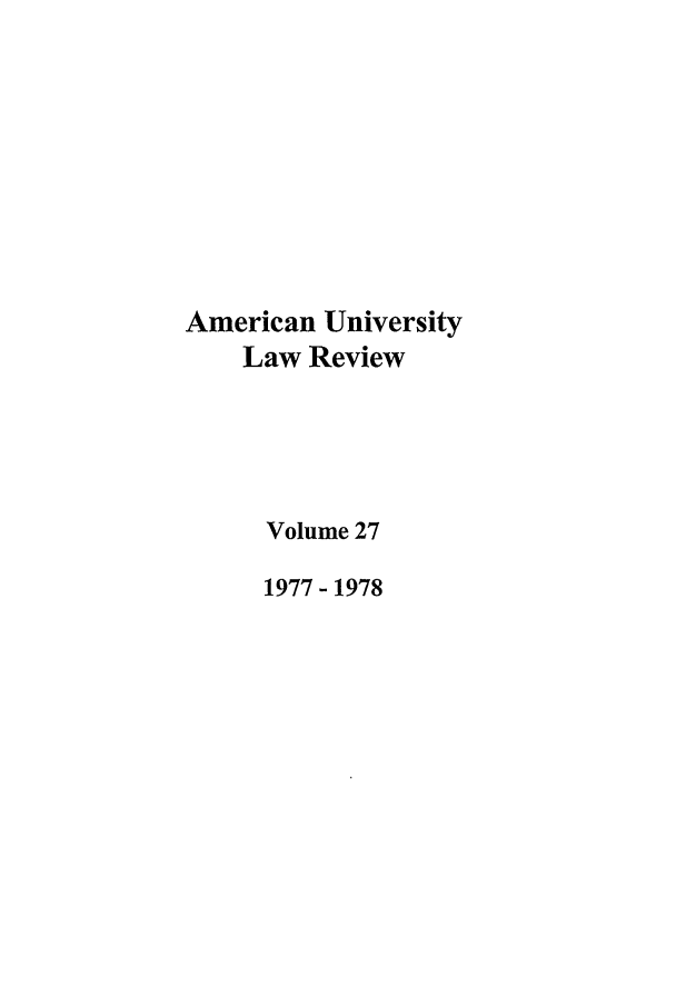 handle is hein.journals/aulr27 and id is 1 raw text is: American University
Law Review
Volume 27
1977-1978


