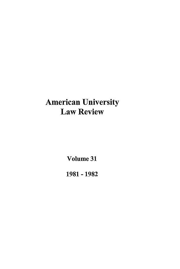 handle is hein.journals/aulr31 and id is 1 raw text is: American University
Law Review
Volume 31
1981- 1982


