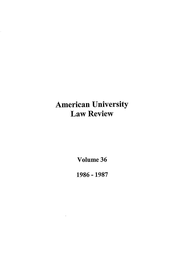 handle is hein.journals/aulr36 and id is 1 raw text is: American University
Law Review
Volume 36
1986-1987


