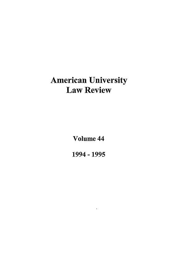 handle is hein.journals/aulr44 and id is 1 raw text is: American University
Law Review
Volume 44
1994- 1995


