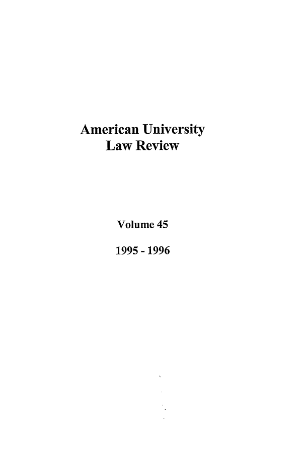 handle is hein.journals/aulr45 and id is 1 raw text is: American University
Law Review
Volume 45
1995- 1996



