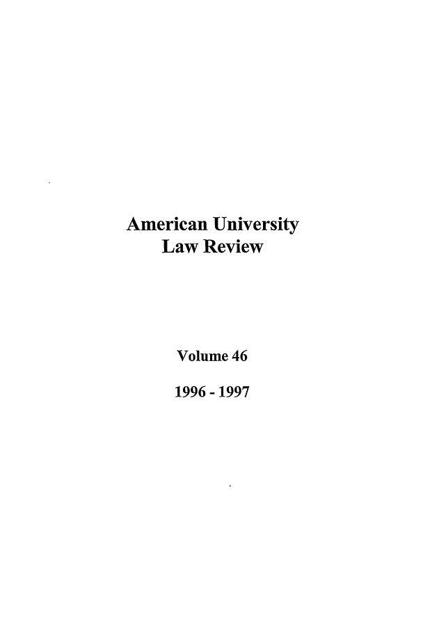 handle is hein.journals/aulr46 and id is 1 raw text is: American University
Law Review
Volume 46
1996-1997


