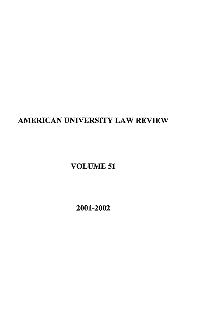 handle is hein.journals/aulr51 and id is 1 raw text is: AMERICAN UNIVERSITY LAW REVIEW
VOLUME 51
2001-2002


