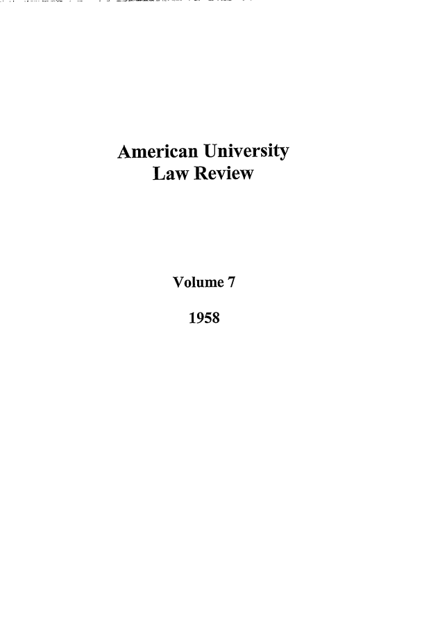 handle is hein.journals/aulr7 and id is 1 raw text is: American University
Law Review
Volume 7
1958


