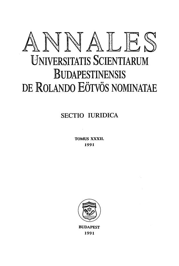 handle is hein.journals/ausbud32 and id is 1 raw text is: 





ANNALE S

  UNIVERSITATIS SCIENTIARUM

      BUDAPESTINENSIS

DE ROLANDO EOTVOS NOMINATAE



        SECTIO IURIDICA


          TOMUS XXXII.
            1991


BUDAPEST
1991



