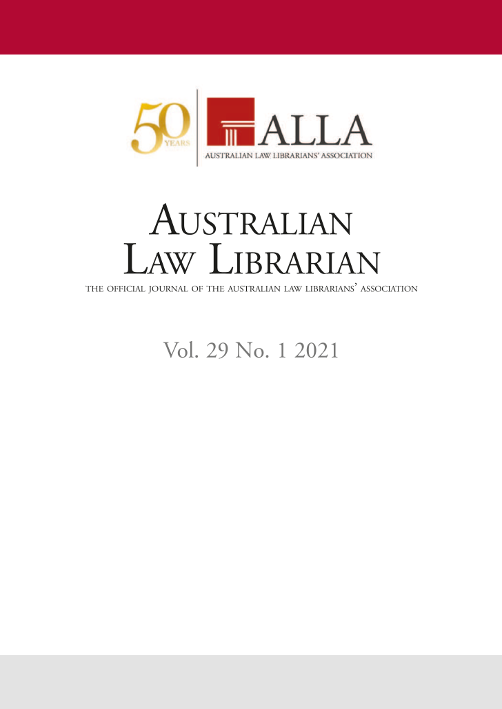 handle is hein.journals/auslwlib29 and id is 1 raw text is: ALLA
AU  IL RAL IAN IAW  I [BRARIANS' ASSC)(IAI IOlN
AuSTRALIAN
LAw LIBRARIAN
THE OFFICIAL JOURNAL OF THE AUSTRALIAN LAW LIBRARIANS' ASSOCIATION

Vol. 29 No. 1 2021


