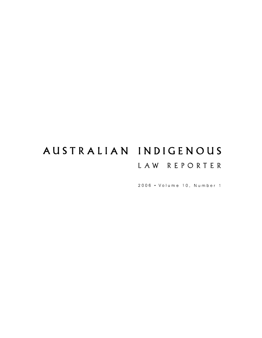handle is hein.journals/austindlr10 and id is 1 raw text is: AUSTRALIAN INDIGENOUS
LAW REPORTER
2006 *Volume 10, Number 1



