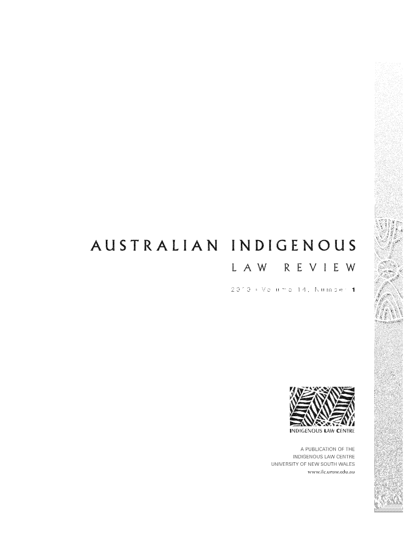 handle is hein.journals/austindlr14 and id is 1 raw text is: AUSTRALIAN INDIGENOUS

LAW  RE

VIEW

II           I 1.     F  lIrlI            1

INDIGENOLUS LAW CENIRE
A PUBLICATION OF THE
INDIGENOUS LAW CENTRE
UNIVERSITY OF NEW SOUTH WALES
wwiv.ilc.unsiv.edu.au


