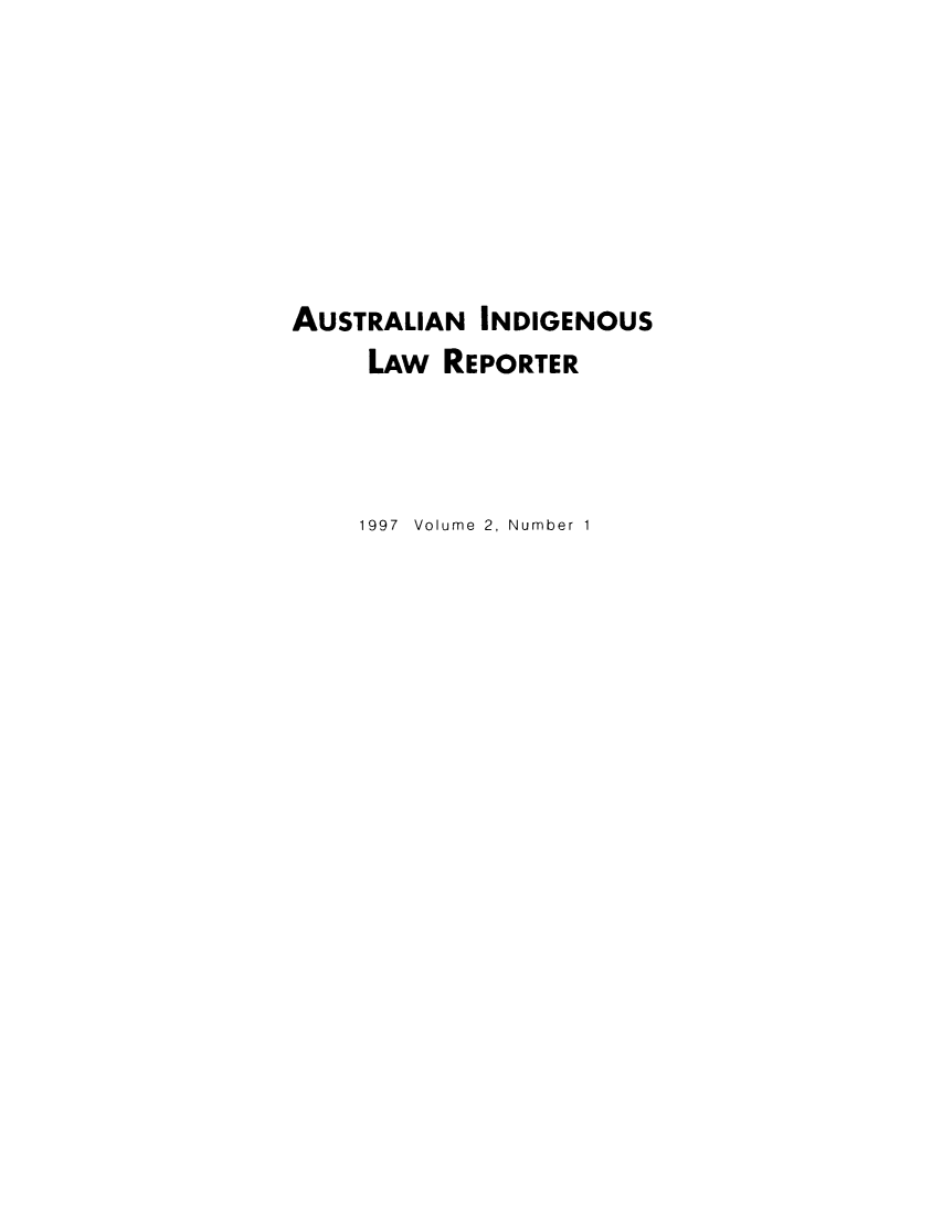 handle is hein.journals/austindlr2 and id is 1 raw text is: AUSTRALIAN INDIGENOUS
LAw REPORTER
1997 Volume 2, Number 1


