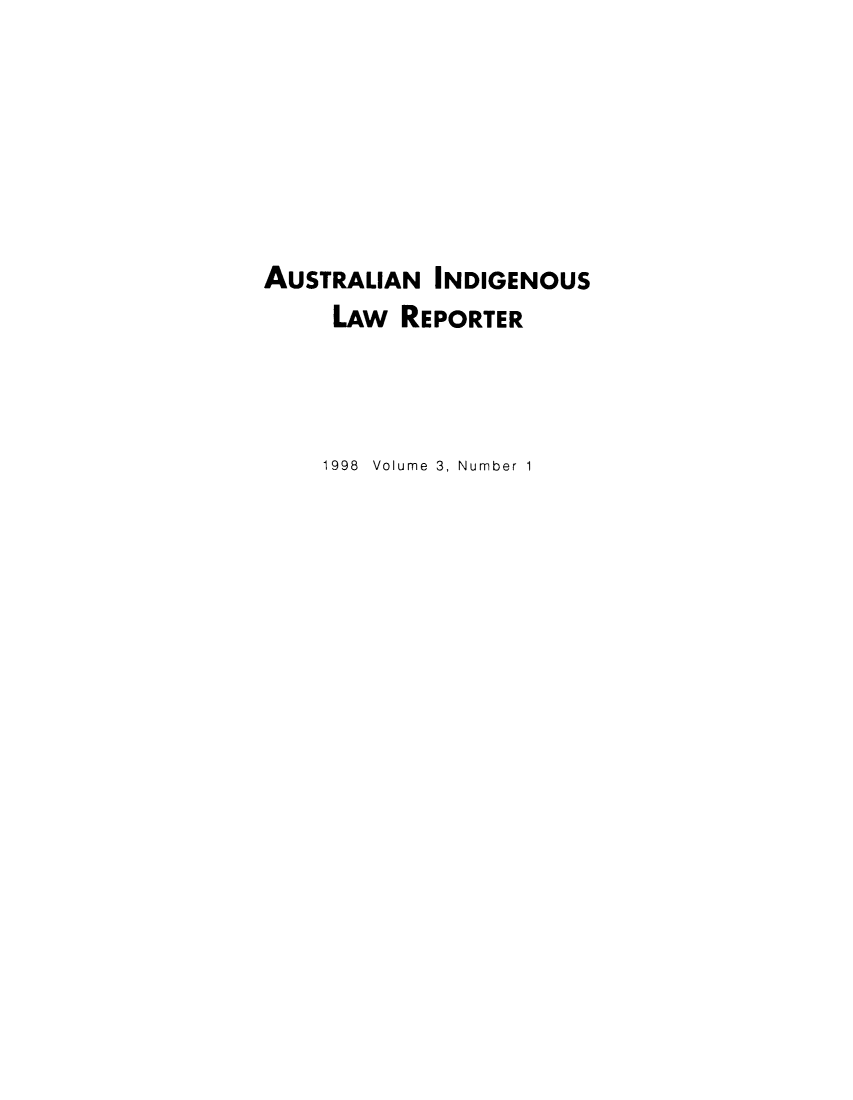 handle is hein.journals/austindlr3 and id is 1 raw text is: AUSTRALIAN INDIGENOUS
LAw REPORTER
1998 Volume 3, Number 1


