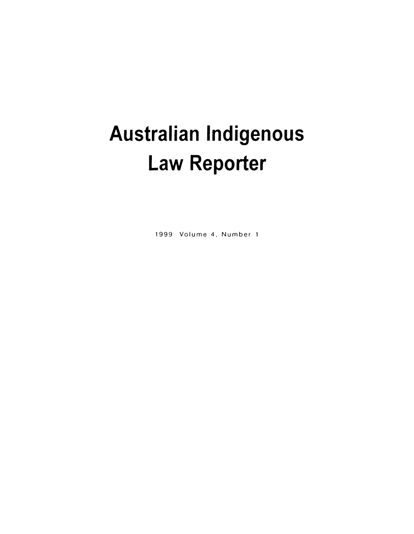 handle is hein.journals/austindlr4 and id is 1 raw text is: Australian Indigenous
Law Reporter
1999 Volume 4, Number 1


