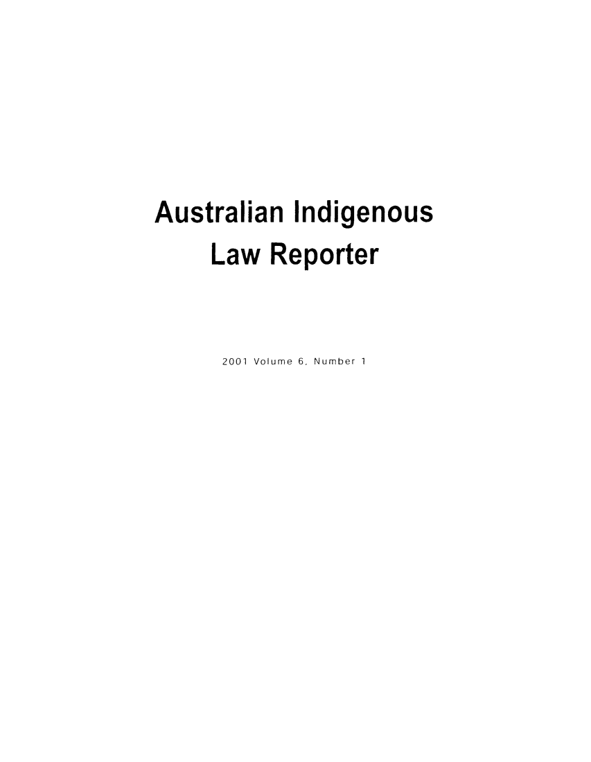 handle is hein.journals/austindlr6 and id is 1 raw text is: Australian Indigenous
Law Reporter
2001 Volume 6, Number 1


