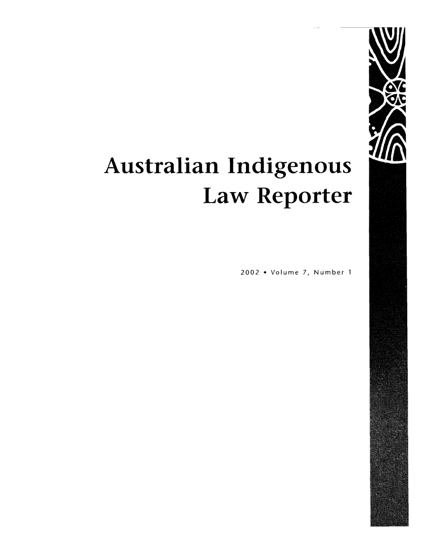 handle is hein.journals/austindlr7 and id is 1 raw text is: Australian Indigenous
Law Reporter
2002 * Volume 7, Number 1


