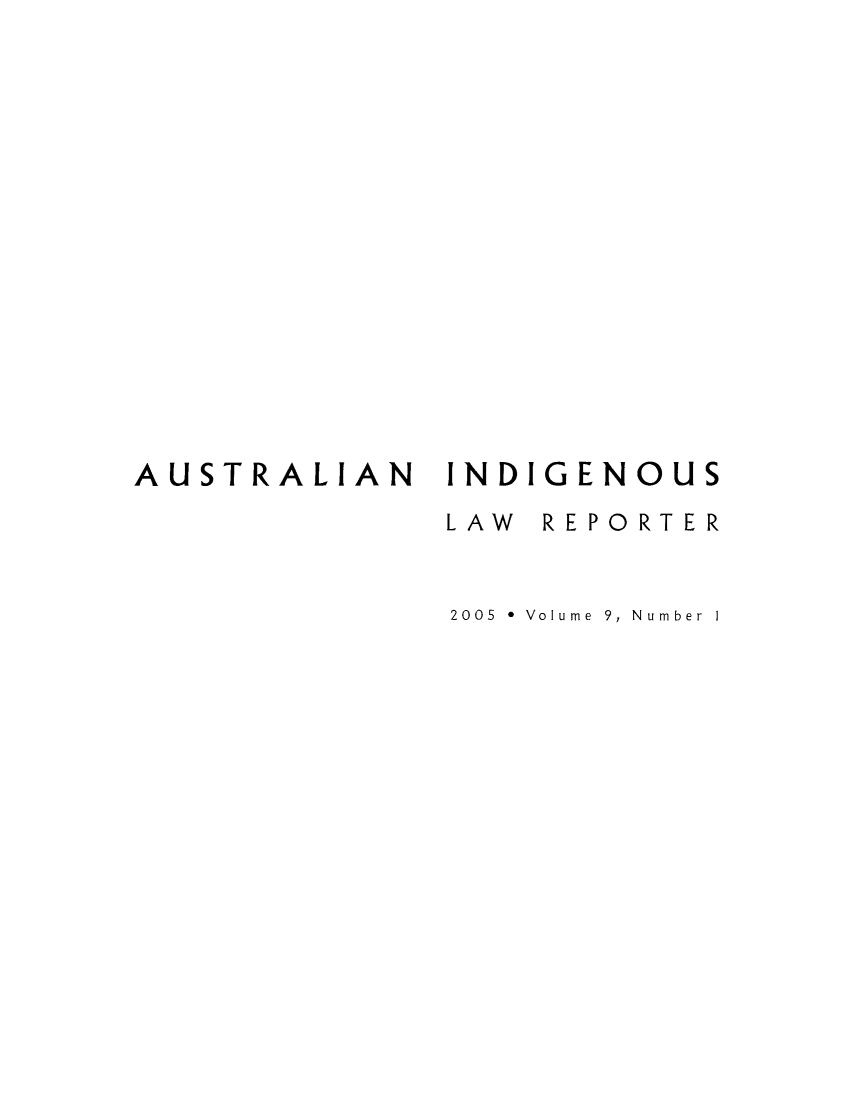 handle is hein.journals/austindlr9 and id is 1 raw text is: AUSTRALIAN INDIGENOUS
LAW REPORTER
2005 * Volume 9, Number I


