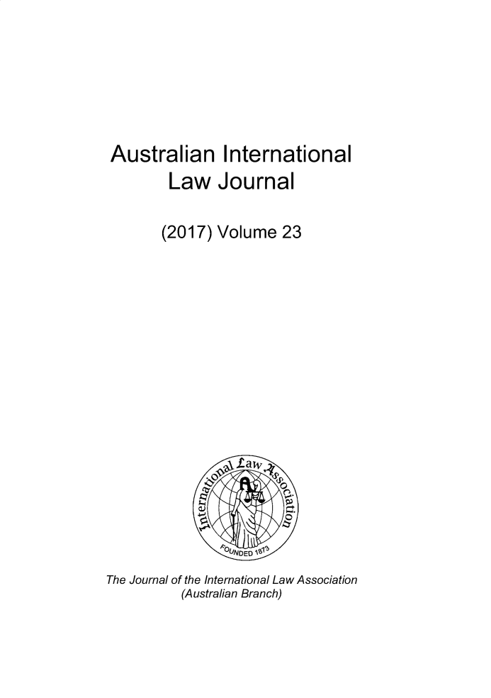 handle is hein.journals/austintlj2017 and id is 1 raw text is: 








Australian International
        Law Journal


        (2017) Volume  23


















                LNDED

The Journal of the International Law Association
          (Australian Branch)


