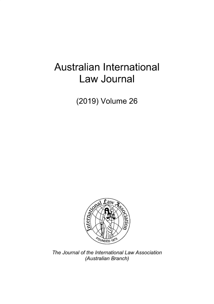 handle is hein.journals/austintlj26 and id is 1 raw text is: Australian International
Law Journal
(2019) Volume 26
LINDED 183
The Journal of the International Law Association
(Australian Branch)


