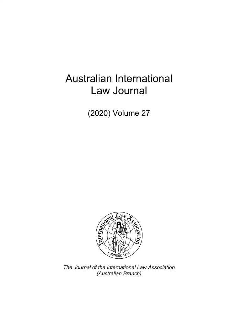 handle is hein.journals/austintlj27 and id is 1 raw text is: Australian International
Law Journal
(2020) Volume 27
LUNDED 
The Journal of the International Law Association
(Australian Branch)


