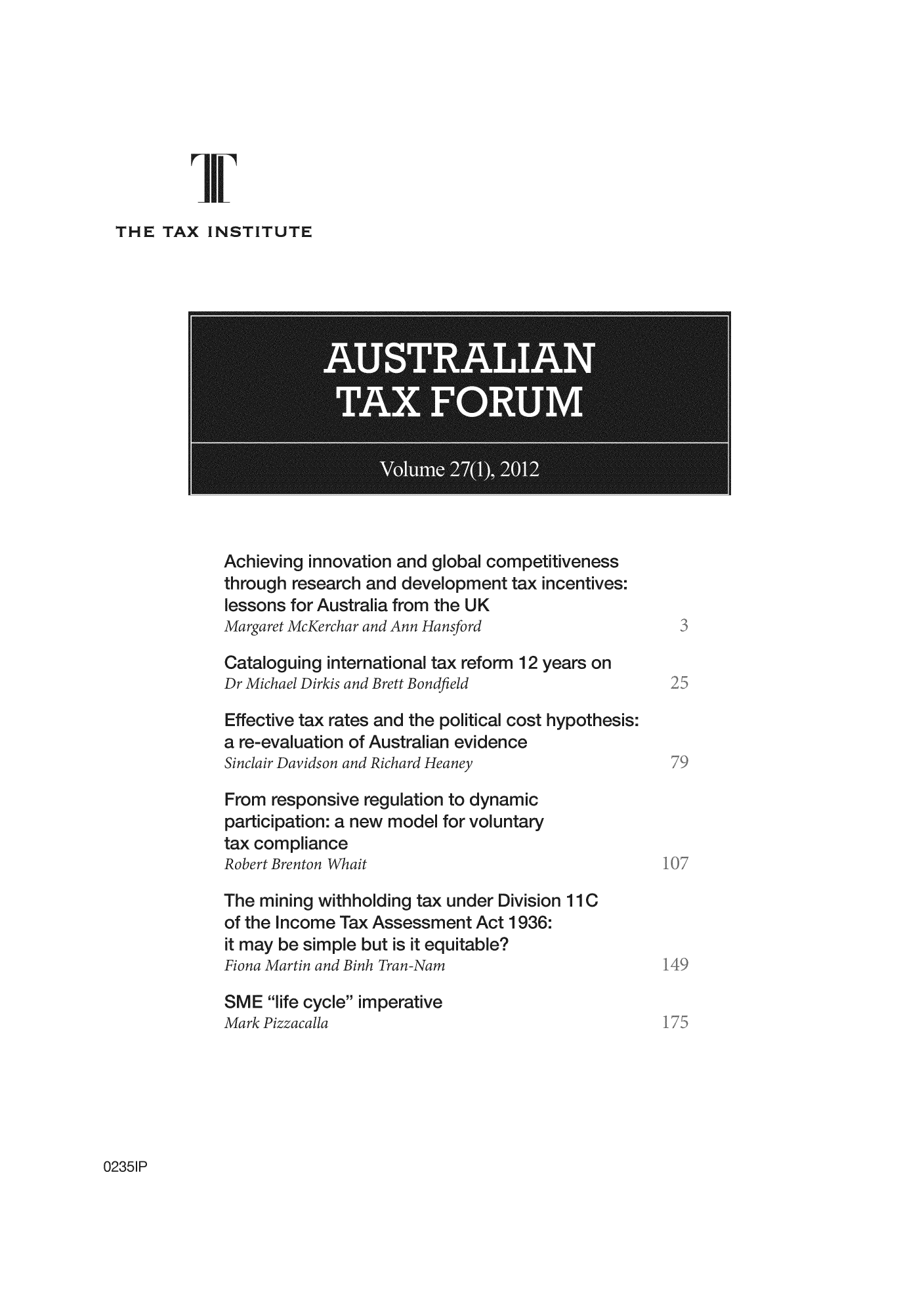 handle is hein.journals/austraxrum27 and id is 1 raw text is: INSTITUTE

AUSTALIAN
TAXOU

ileving innovation and g
>ugh research and deve
0ons for Australia from t

>guing inter

Effective tc
a re-evalus
Sinclair Davi,
From resp
participati

Brett B(

obal competitiveness
opment tax incentives
he UK
Ssford
ix reform 12 years on

tes and the po itica cost hypothes
of Australian evidence

ve regula
new mo

x comp iance
bert Brenton Whait
ie mining withhodi
the Income Tax As
may be simple but
ma Martin and Binh Tr

Ig
see

ation todynamic
de for voluntary

:ax under Divisia
sment Act 193E
equitab e?

114

E life cycle imerative

Ii

THI

et

ta
Ro,


