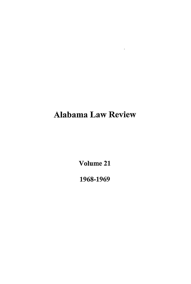 handle is hein.journals/bamalr21 and id is 1 raw text is: Alabama Law Review
Volume 21
1968-1969


