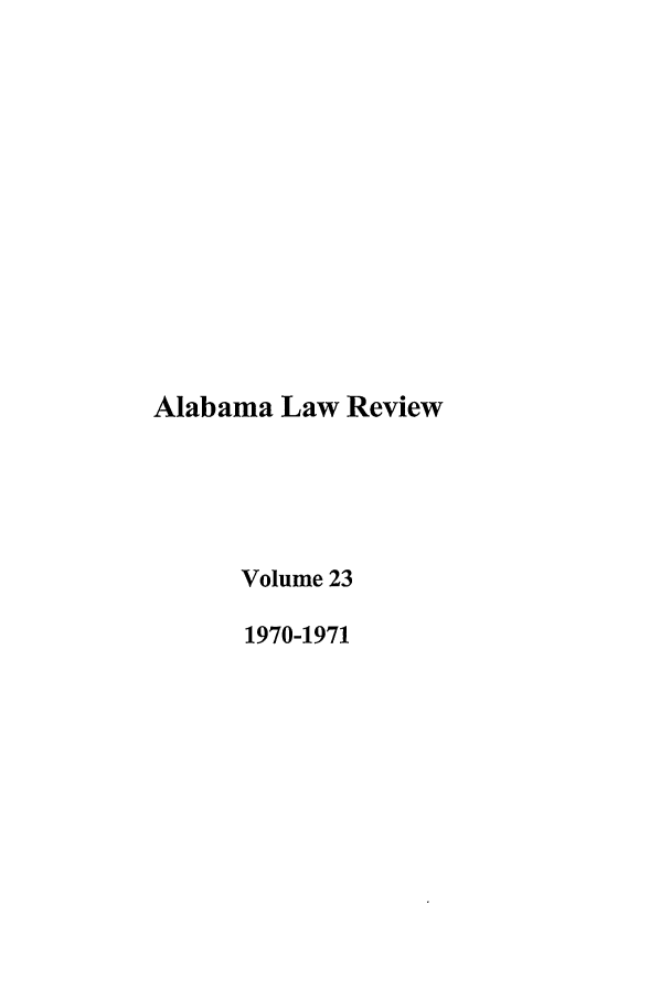 handle is hein.journals/bamalr23 and id is 1 raw text is: Alabama Law Review
Volume 23
1970-1971


