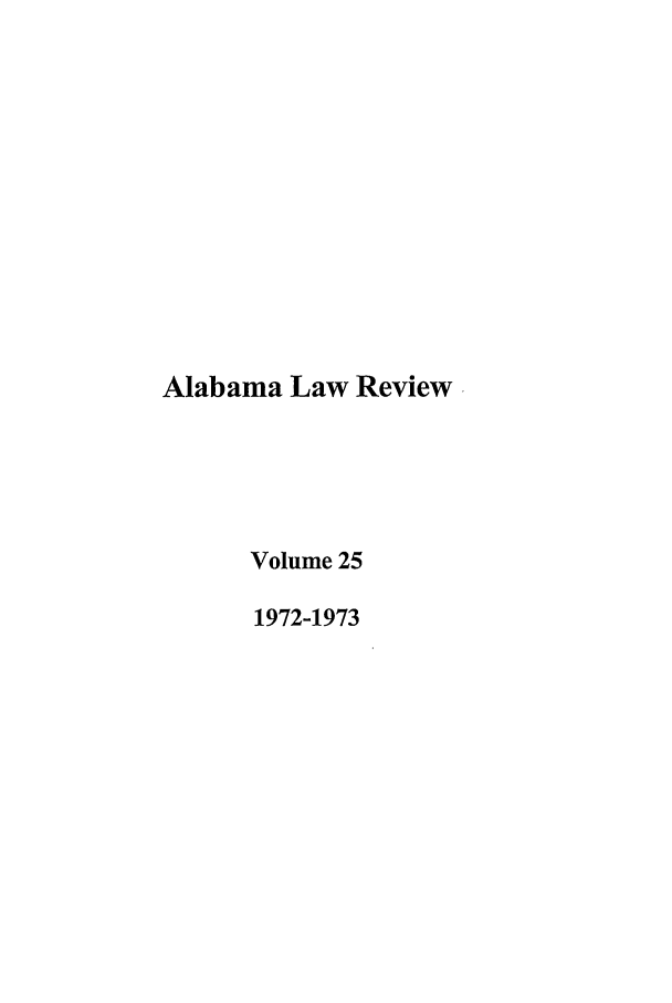 handle is hein.journals/bamalr25 and id is 1 raw text is: Alabama Law Review
Volume 25
1972-1973


