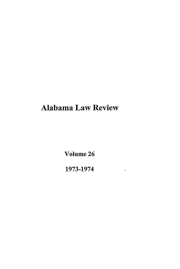 handle is hein.journals/bamalr26 and id is 1 raw text is: Alabama Law Review
Volume 26
1973-1974


