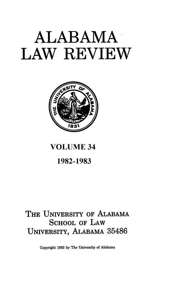 handle is hein.journals/bamalr34 and id is 1 raw text is: ALABAMA-
LAW REVIEW

VOLUME 34
1982-1983
THE UNIVERSITY OF ALABAMA
SCHOOL OF LAW
UNIVERSITY, ALABAMA 35486

Copyright 1983 by The University of Alabama


