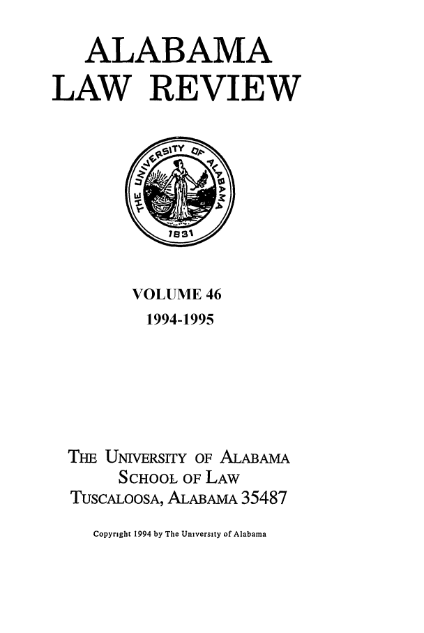 handle is hein.journals/bamalr46 and id is 1 raw text is: ALABAMA
LAW REVIEW

VOLUME 46
1994-1995
Tio UNIVERSITY OF ALABAMA
SCHOOL OF LAW
TUSCALOOSA, ALABAMA 35487

Copyright 1994 by The University of Alabama


